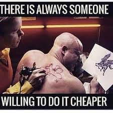 There is always someone who will do it cheaper